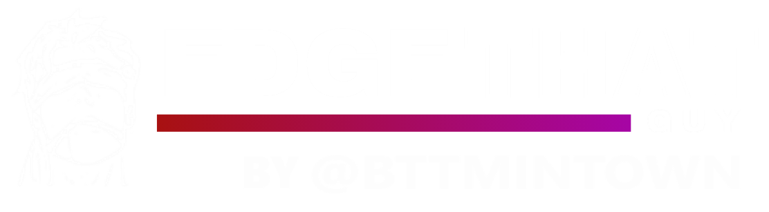 EdgeThatGuy BY @BTTMINTOWN